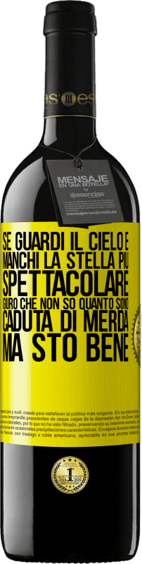 39,95 € | Vino rosso Edizione RED MBE Riserva Se guardi il cielo e manchi la stella più spettacolare, giuro che non so quanto sono caduta di merda, ma sto bene Etichetta Gialla. Etichetta personalizzabile Riserva 12 Mesi Raccogliere 2014 Tempranillo