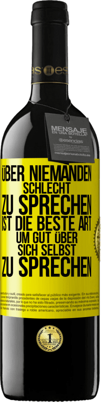 39,95 € | Rotwein RED Ausgabe MBE Reserve Über niemanden schlecht zu sprechen ist die beste Art, um gut über sich selbst zu sprechen Gelbes Etikett. Anpassbares Etikett Reserve 12 Monate Ernte 2015 Tempranillo