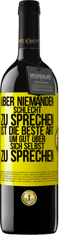 39,95 € Kostenloser Versand | Rotwein RED Ausgabe MBE Reserve Über niemanden schlecht zu sprechen ist die beste Art, um gut über sich selbst zu sprechen Gelbes Etikett. Anpassbares Etikett Reserve 12 Monate Ernte 2016 Tempranillo