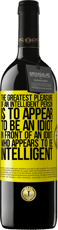 «The greatest pleasure of an intelligent person is to appear to be an idiot in front of an idiot who appears to be intelligent» RED Edition MBE Reserve