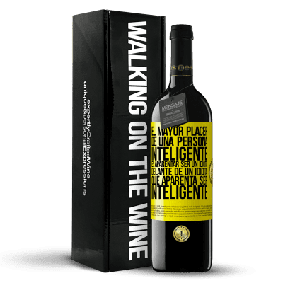 «El mayor placer de una persona inteligente, es aparentar ser un idiota delante de un idiota que aparenta ser inteligente» Edición RED MBE Reserva