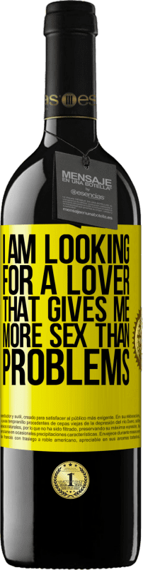 39,95 € | Red Wine RED Edition MBE Reserve I am looking for a lover that gives me more sex than problems Yellow Label. Customizable label Reserve 12 Months Harvest 2014 Tempranillo