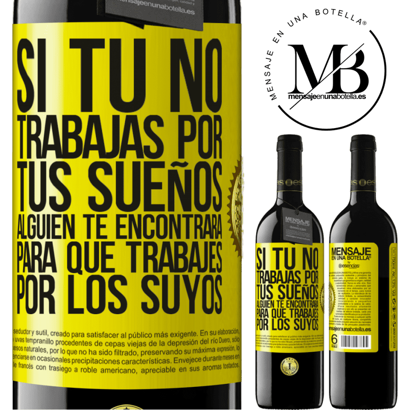 39,95 € Envío gratis | Vino Tinto Edición RED MBE Reserva Si tú no trabajas por tus sueños, alguien te encontrará para que trabajes por los suyos Etiqueta Amarilla. Etiqueta personalizable Reserva 12 Meses Cosecha 2015 Tempranillo