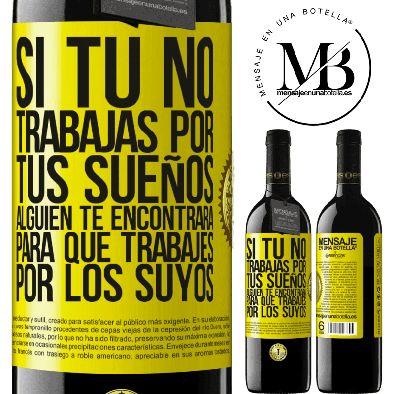 39,95 € Envío gratis | Vino Tinto Edición RED MBE Reserva Si tú no trabajas por tus sueños, alguien te encontrará para que trabajes por los suyos Etiqueta Amarilla. Etiqueta personalizable Reserva 12 Meses Cosecha 2016 Tempranillo
