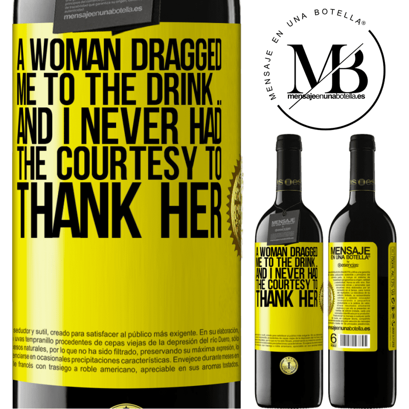 24,95 € Free Shipping | Red Wine RED Edition Crianza 6 Months A woman dragged me to the drink ... And I never had the courtesy to thank her Yellow Label. Customizable label Aging in oak barrels 6 Months Harvest 2019 Tempranillo