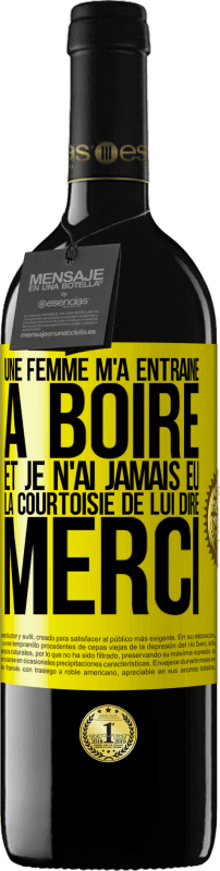 39,95 € | Vin rouge Édition RED MBE Réserve Une femme m'a entraîné à boire... Et je n'ai jamais eu la courtoisie de lui dire merci Étiquette Jaune. Étiquette personnalisable Réserve 12 Mois Récolte 2015 Tempranillo