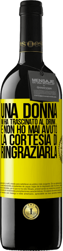 39,95 € | Vino rosso Edizione RED MBE Riserva Una donna mi ha trascinato al drink ... E non ho mai avuto la cortesia di ringraziarla Etichetta Gialla. Etichetta personalizzabile Riserva 12 Mesi Raccogliere 2015 Tempranillo