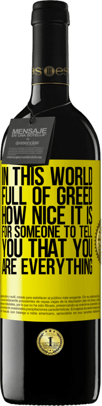 39,95 € Free Shipping | Red Wine RED Edition MBE Reserve In this world full of greed, how nice it is for someone to tell you that you are everything Yellow Label. Customizable label Reserve 12 Months Harvest 2016 Tempranillo