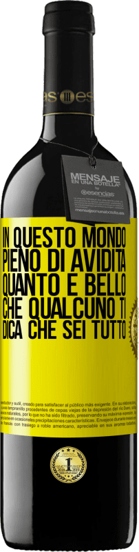 «In questo mondo pieno di avidità, quanto è bello che qualcuno ti dica che sei tutto» Edizione RED MBE Riserva