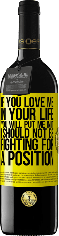 Free Shipping | Red Wine RED Edition MBE Reserve If you love me in your life, you will put me in it. I should not be fighting for a position Yellow Label. Customizable label Reserve 12 Months Harvest 2014 Tempranillo