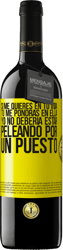 39,95 € | Vino Tinto Edición RED MBE Reserva Si me quieres en tu vida, tú me pondrás en ella. Yo no debería estar peleando por un puesto Etiqueta Amarilla. Etiqueta personalizable Reserva 12 Meses Cosecha 2015 Tempranillo