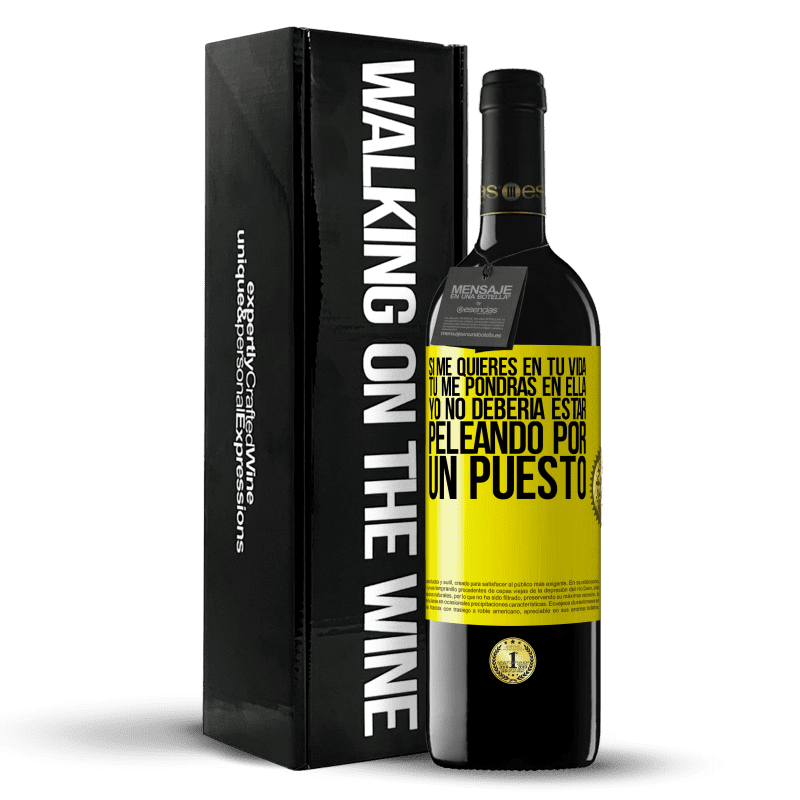 39,95 € Envío gratis | Vino Tinto Edición RED MBE Reserva Si me quieres en tu vida, tú me pondrás en ella. Yo no debería estar peleando por un puesto Etiqueta Amarilla. Etiqueta personalizable Reserva 12 Meses Cosecha 2015 Tempranillo