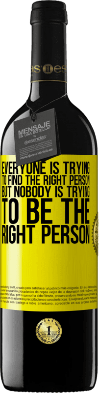 39,95 € | Красное вино Издание RED MBE Бронировать Каждый пытается найти подходящего человека. Но никто не пытается быть правильным человеком Желтая этикетка. Настраиваемая этикетка Бронировать 12 Месяцы Урожай 2016 Tempranillo