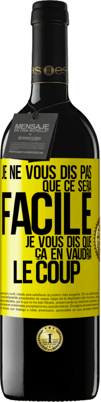 39,95 € | Vin rouge Édition RED MBE Réserve Je ne vous dis pas que ce sera facile je vous dis que ça en vaudra le coup Étiquette Jaune. Étiquette personnalisable Réserve 12 Mois Récolte 2015 Tempranillo