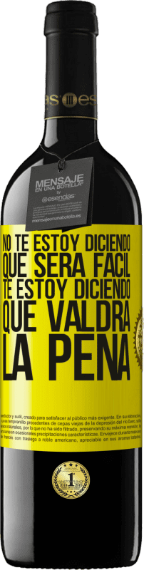 39,95 € Envío gratis | Vino Tinto Edición RED MBE Reserva No te estoy diciendo que será fácil, te estoy diciendo que valdrá la pena Etiqueta Amarilla. Etiqueta personalizable Reserva 12 Meses Cosecha 2015 Tempranillo