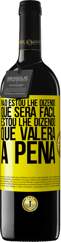 39,95 € | Vinho tinto Edição RED MBE Reserva Não estou lhe dizendo que será fácil, estou lhe dizendo que valerá a pena Etiqueta Amarela. Etiqueta personalizável Reserva 12 Meses Colheita 2015 Tempranillo