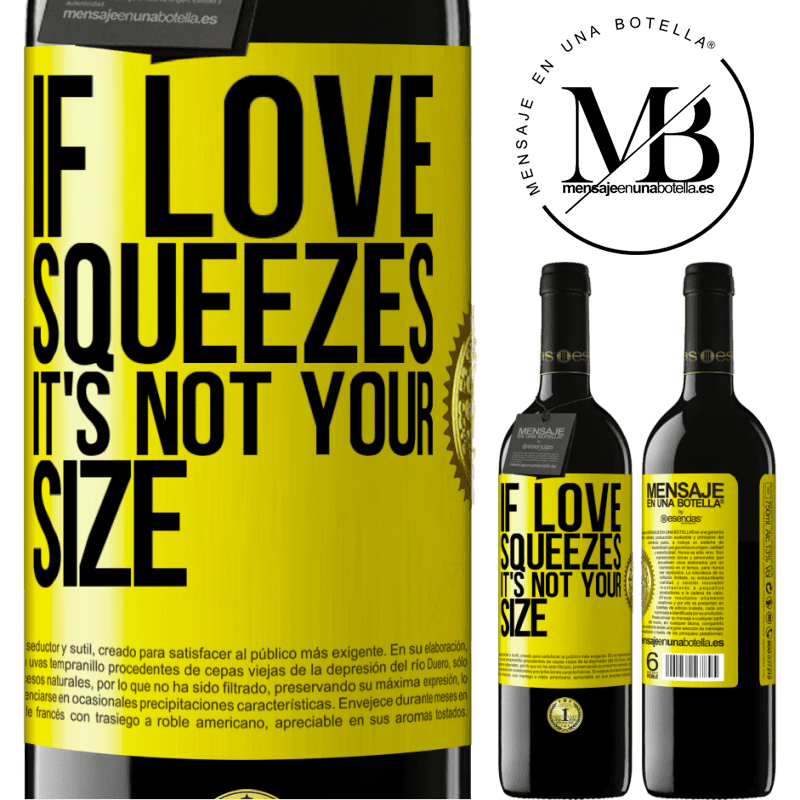 24,95 € Free Shipping | Red Wine RED Edition Crianza 6 Months If love squeezes, it's not your size Yellow Label. Customizable label Aging in oak barrels 6 Months Harvest 2019 Tempranillo