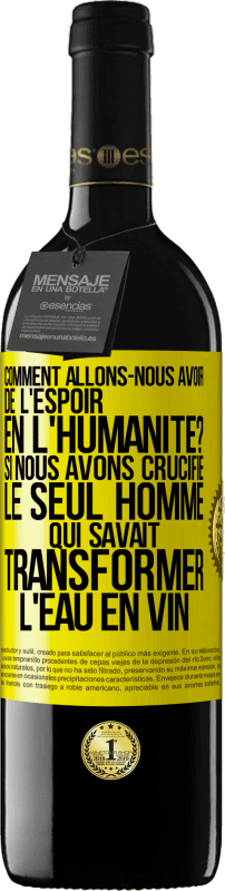 39,95 € Envoi gratuit | Vin rouge Édition RED MBE Réserve Comment allons-nous avoir de l'espoir en l'humanité? Si nous avons crucifié le seul homme qui savait transformer l'eau en vin Étiquette Jaune. Étiquette personnalisable Réserve 12 Mois Récolte 2015 Tempranillo