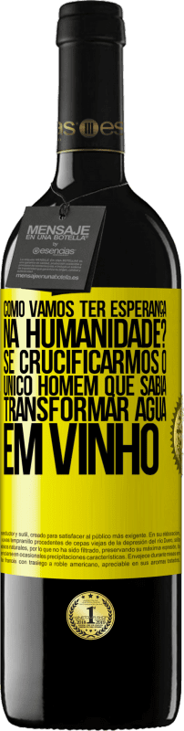 39,95 € Envio grátis | Vinho tinto Edição RED MBE Reserva como vamos ter esperança na humanidade? Se crucificarmos o único homem que sabia transformar água em vinho Etiqueta Amarela. Etiqueta personalizável Reserva 12 Meses Colheita 2015 Tempranillo