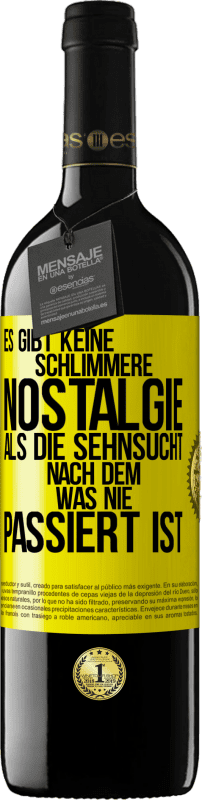 Kostenloser Versand | Rotwein RED Ausgabe MBE Reserve Es gibt keine schlimmere Nostalgie als die Sehnsucht nach dem, was nie passiert ist Gelbes Etikett. Anpassbares Etikett Reserve 12 Monate Ernte 2014 Tempranillo