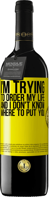 39,95 € | Красное вино Издание RED MBE Бронировать Я пытаюсь упорядочить свою жизнь, и я не знаю, куда тебя посадить Желтая этикетка. Настраиваемая этикетка Бронировать 12 Месяцы Урожай 2016 Tempranillo