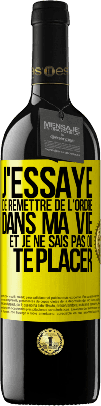 39,95 € | Vin rouge Édition RED MBE Réserve J'essaye de remettre de l'ordre dans ma vie et je ne sais pas où te placer Étiquette Jaune. Étiquette personnalisable Réserve 12 Mois Récolte 2016 Tempranillo
