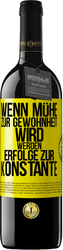 39,95 € | Rotwein RED Ausgabe MBE Reserve Wenn Mühe zur Gewohnheit wird, werden Erfolge zur Konstante Gelbes Etikett. Anpassbares Etikett Reserve 12 Monate Ernte 2015 Tempranillo