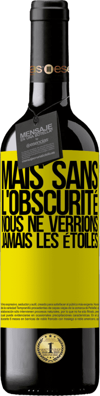 39,95 € Envoi gratuit | Vin rouge Édition RED MBE Réserve Mais sans l'obscurité, nous ne verrions jamais les étoiles Étiquette Jaune. Étiquette personnalisable Réserve 12 Mois Récolte 2016 Tempranillo