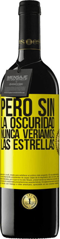 39,95 € | Vino Tinto Edición RED MBE Reserva Pero sin la oscuridad, nunca veríamos las estrellas Etiqueta Amarilla. Etiqueta personalizable Reserva 12 Meses Cosecha 2015 Tempranillo