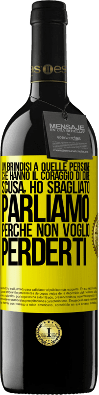 39,95 € | Vino rosso Edizione RED MBE Riserva Un brindisi a quelle persone che hanno il coraggio di dire Scusa, ho sbagliato. Parliamo, perché non voglio perderti Etichetta Gialla. Etichetta personalizzabile Riserva 12 Mesi Raccogliere 2015 Tempranillo