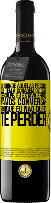 Envio grátis | Vinho tinto Edição RED MBE Reserva Um brinde àquelas pessoas que têm a coragem de dizer Desculpe, eu estava errado. Vamos conversar, porque eu não quero te Etiqueta Amarela. Etiqueta personalizável Reserva 12 Meses Colheita 2014 Tempranillo