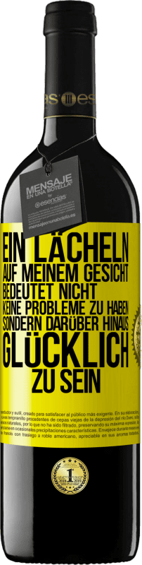 39,95 € | Rotwein RED Ausgabe MBE Reserve Ein Lächeln auf meinem Gesicht bedeutet nicht, keine Probleme zu haben, sondern darüber hinaus glücklich zu sein Gelbes Etikett. Anpassbares Etikett Reserve 12 Monate Ernte 2015 Tempranillo