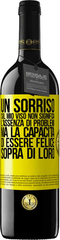 «Un sorriso sul mio viso non significa l'assenza di problemi, ma la capacità di essere felice sopra di loro» Edizione RED MBE Riserva
