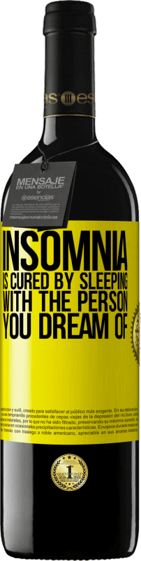 Free Shipping | Red Wine RED Edition MBE Reserve Insomnia is cured by sleeping with the person you dream of Yellow Label. Customizable label Reserve 12 Months Harvest 2014 Tempranillo