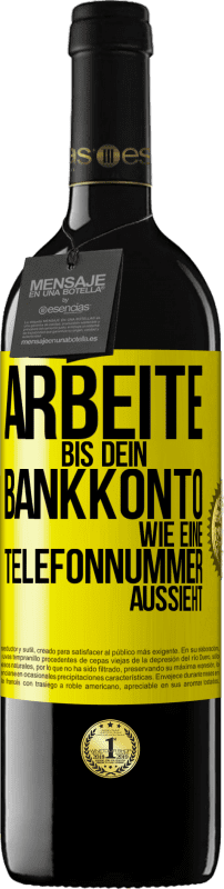 39,95 € | Rotwein RED Ausgabe MBE Reserve Arbeite bis dein Bankkonto wie eine Telefonnummer aussieht Gelbes Etikett. Anpassbares Etikett Reserve 12 Monate Ernte 2015 Tempranillo