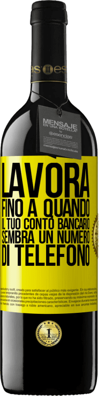 39,95 € | Vino rosso Edizione RED MBE Riserva Lavora fino a quando il tuo conto bancario sembra un numero di telefono Etichetta Gialla. Etichetta personalizzabile Riserva 12 Mesi Raccogliere 2015 Tempranillo