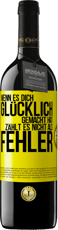 Kostenloser Versand | Rotwein RED Ausgabe MBE Reserve Wenn es dich glücklich gemacht hat, zählt es nicht als Fehler Gelbes Etikett. Anpassbares Etikett Reserve 12 Monate Ernte 2014 Tempranillo