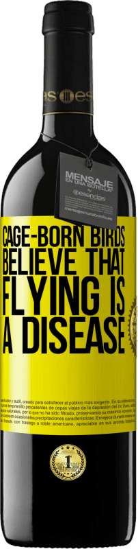 39,95 € | Red Wine RED Edition MBE Reserve Cage-born birds believe that flying is a disease Yellow Label. Customizable label Reserve 12 Months Harvest 2014 Tempranillo