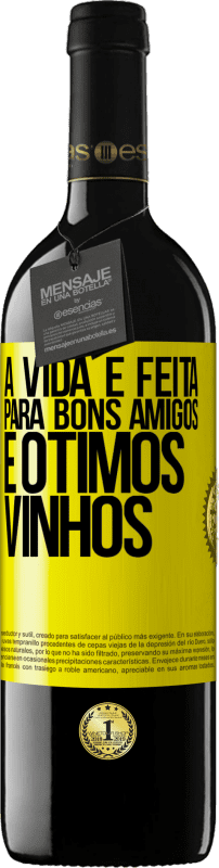 «A vida é feita para bons amigos e ótimos vinhos» Edição RED MBE Reserva