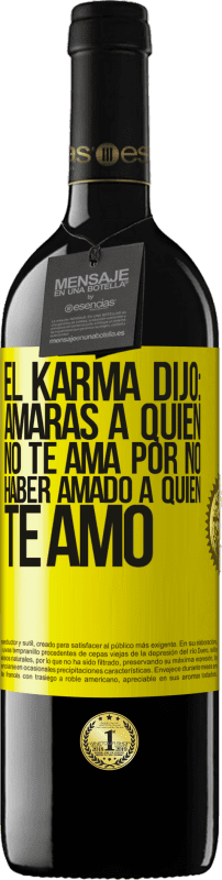 39,95 € Envío gratis | Vino Tinto Edición RED MBE Reserva El Karma dijo: amarás a quien no te ama por no haber amado a quien te amó Etiqueta Amarilla. Etiqueta personalizable Reserva 12 Meses Cosecha 2016 Tempranillo
