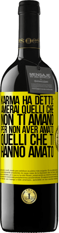 Spedizione Gratuita | Vino rosso Edizione RED MBE Riserva Karma ha detto: amerai quelli che non ti amano per non aver amato quelli che ti hanno amato Etichetta Gialla. Etichetta personalizzabile Riserva 12 Mesi Raccogliere 2014 Tempranillo