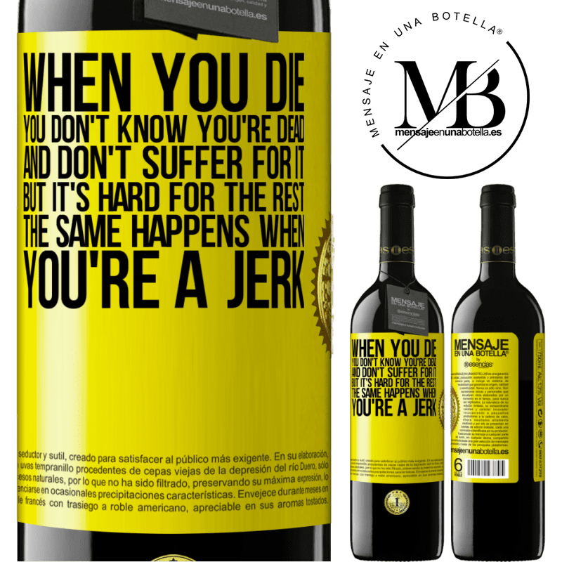 24,95 € Free Shipping | Red Wine RED Edition Crianza 6 Months When you die, you don't know you're dead and don't suffer for it, but it's hard for the rest. The same happens when you're a Yellow Label. Customizable label Aging in oak barrels 6 Months Harvest 2019 Tempranillo