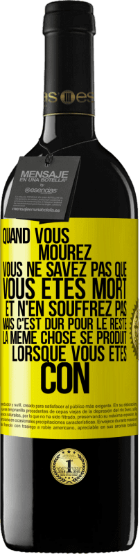 39,95 € | Vin rouge Édition RED MBE Réserve Quand vous mourez vous ne savez pas que vous êtes mort et n'en souffrez pas mais c'est dur pour le reste. La même chose se produ Étiquette Jaune. Étiquette personnalisable Réserve 12 Mois Récolte 2015 Tempranillo