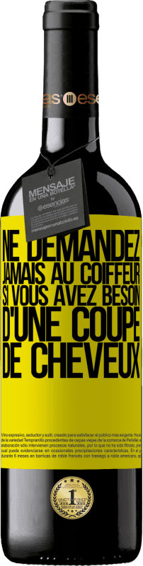 39,95 € | Vin rouge Édition RED MBE Réserve Ne demandez jamais au coiffeur si vous avez besoin d'une coupe de cheveux Étiquette Jaune. Étiquette personnalisable Réserve 12 Mois Récolte 2014 Tempranillo