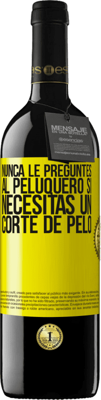 39,95 € Envío gratis | Vino Tinto Edición RED MBE Reserva Nunca le preguntes al peluquero si necesitas un corte de pelo Etiqueta Amarilla. Etiqueta personalizable Reserva 12 Meses Cosecha 2016 Tempranillo