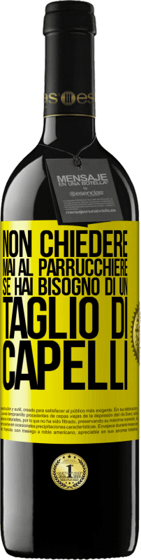 39,95 € | Vino rosso Edizione RED MBE Riserva Non chiedere mai al parrucchiere se hai bisogno di un taglio di capelli Etichetta Gialla. Etichetta personalizzabile Riserva 12 Mesi Raccogliere 2014 Tempranillo