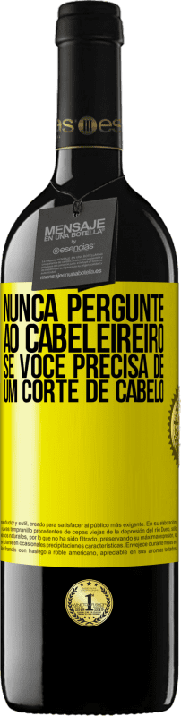 «Nunca pergunte ao cabeleireiro se você precisa de um corte de cabelo» Edição RED MBE Reserva