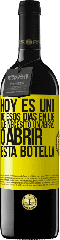 «Hoy es uno de esos días en los que necesito un abrazo, o abrir esta botella» Edición RED MBE Reserva