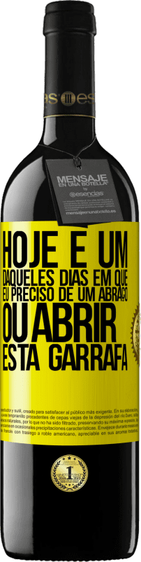 «Hoje é um daqueles dias em que eu preciso de um abraço, ou abrir esta garrafa» Edição RED MBE Reserva