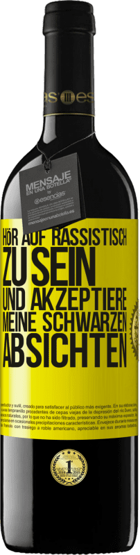 39,95 € Kostenloser Versand | Rotwein RED Ausgabe MBE Reserve Hör auf, rassistisch zu sein und akzeptiere meine schwarzen Absichten Gelbes Etikett. Anpassbares Etikett Reserve 12 Monate Ernte 2014 Tempranillo